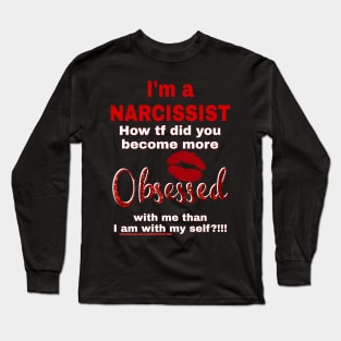 I'm a NARCISSIST Long Sleeve T-Shirt